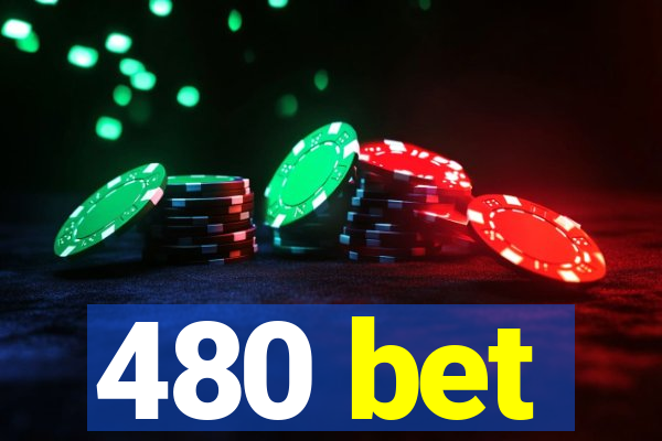 480 bet